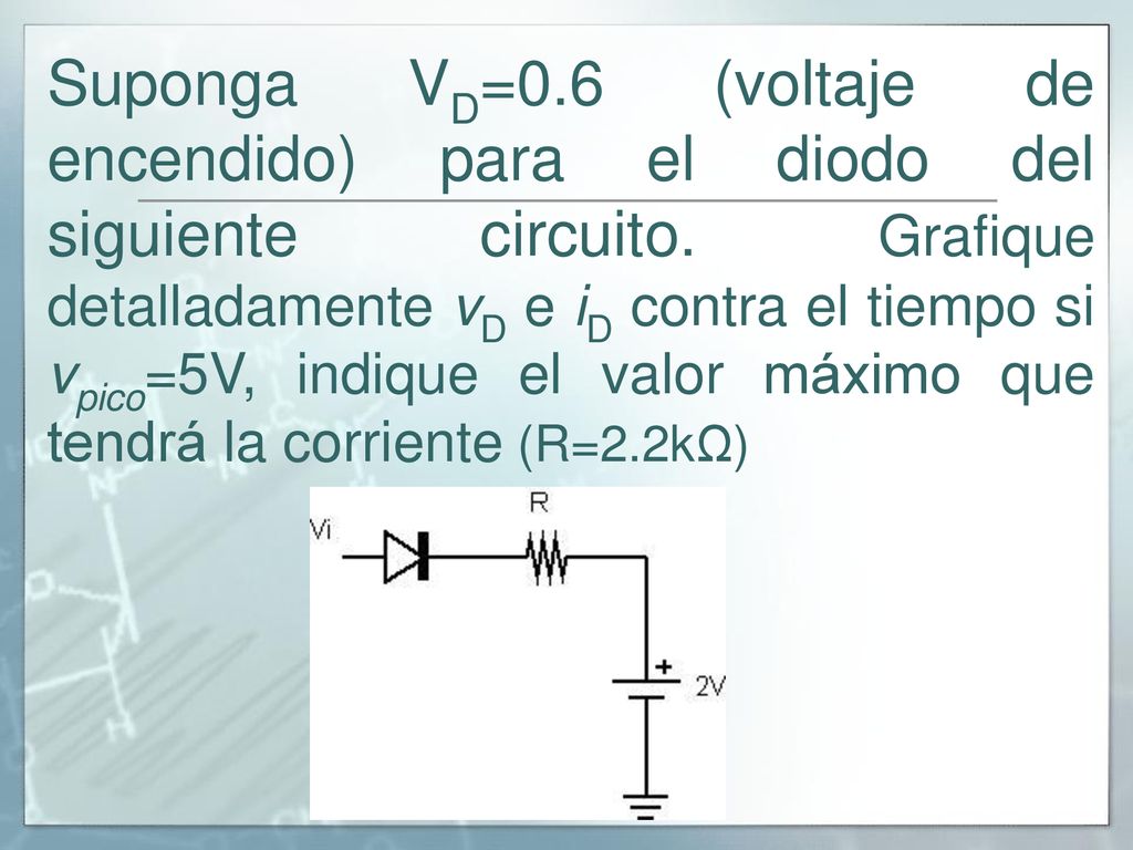 Suponga VD=0.6 (voltaje de encendido) para el diodo del siguiente circuito.