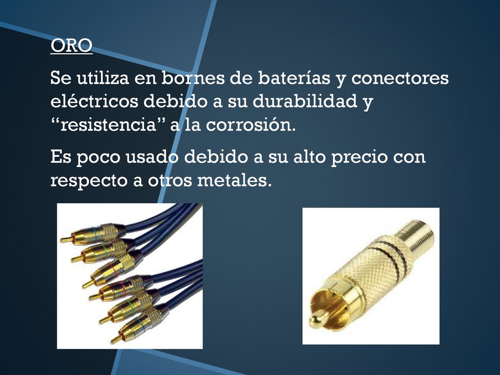 ORO Se utiliza en bornes de baterías y conectores eléctricos debido a su durabilidad y resistencia a la corrosión.