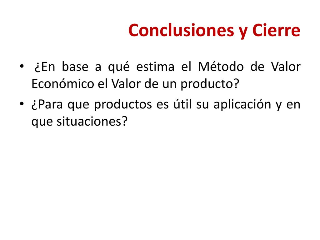 Conclusiones y Cierre ¿En base a qué estima el Método de Valor Económico el Valor de un producto