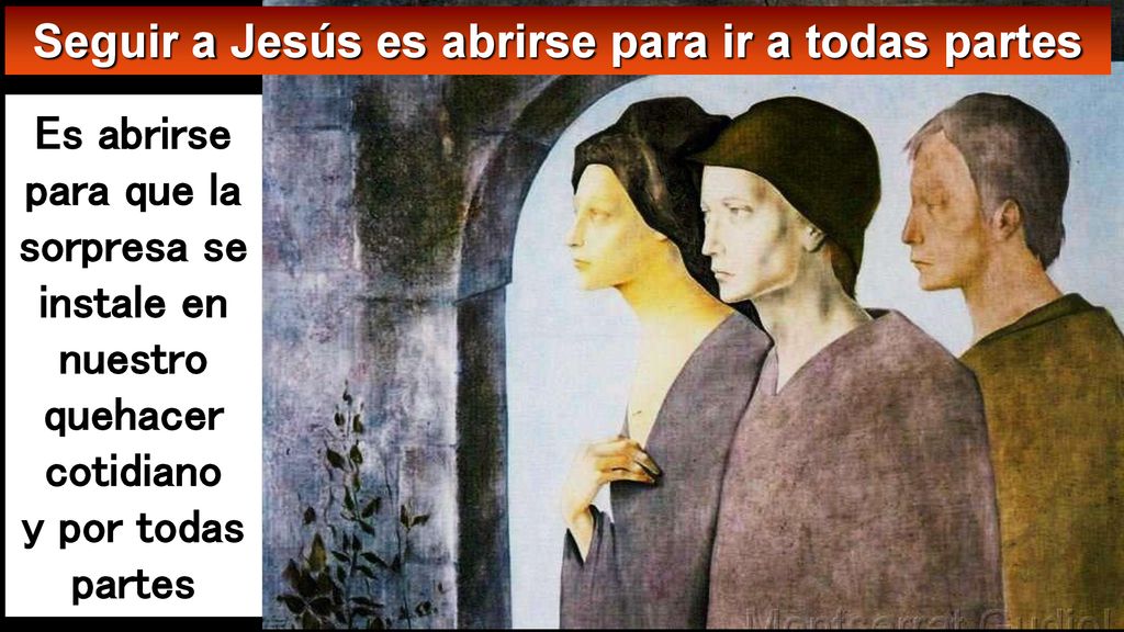 Seguir a Jesús es abrirse para ir a todas partes