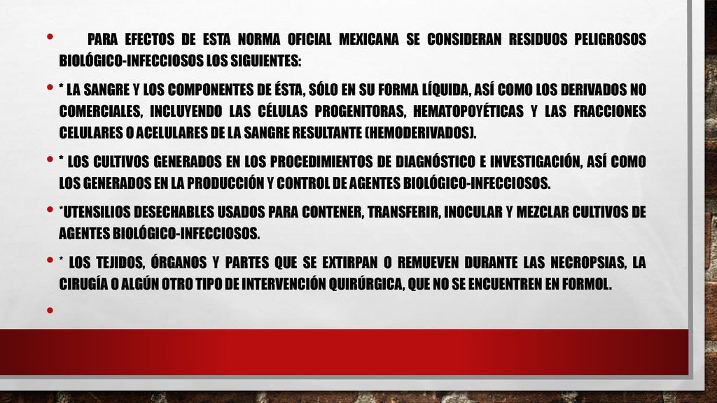 Para efectos de esta Norma Oficial Mexicana se consideran residuos peligrosos biológico-infecciosos los siguientes: