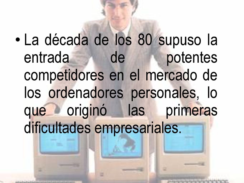 La década de los 80 supuso la entrada de potentes competidores en el mercado de los ordenadores personales, lo que originó las primeras dificultades empresariales.