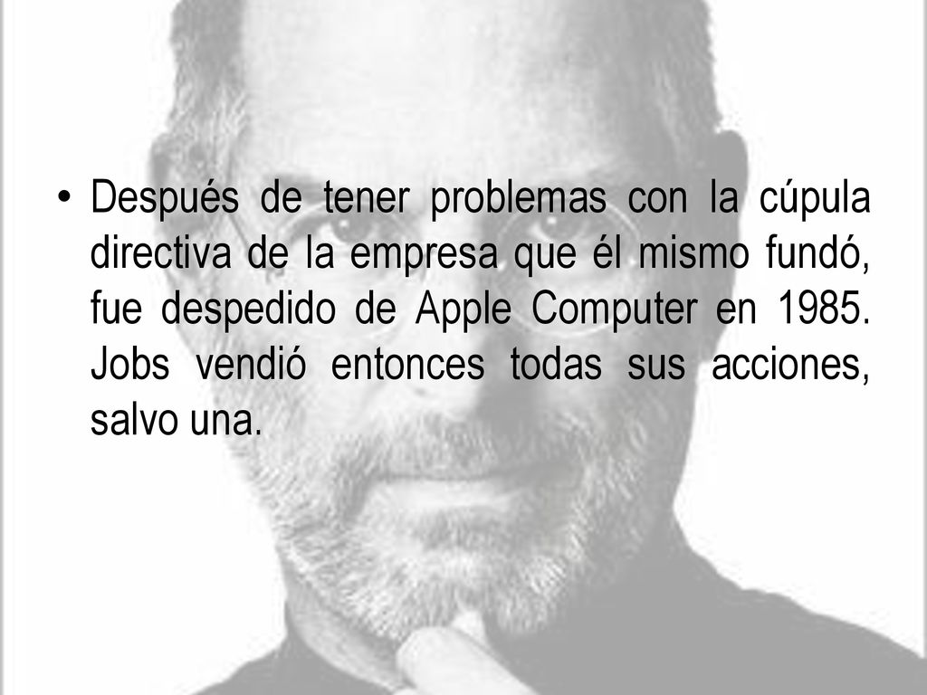 Después de tener problemas con la cúpula directiva de la empresa que él mismo fundó, fue despedido de Apple Computer en 1985.