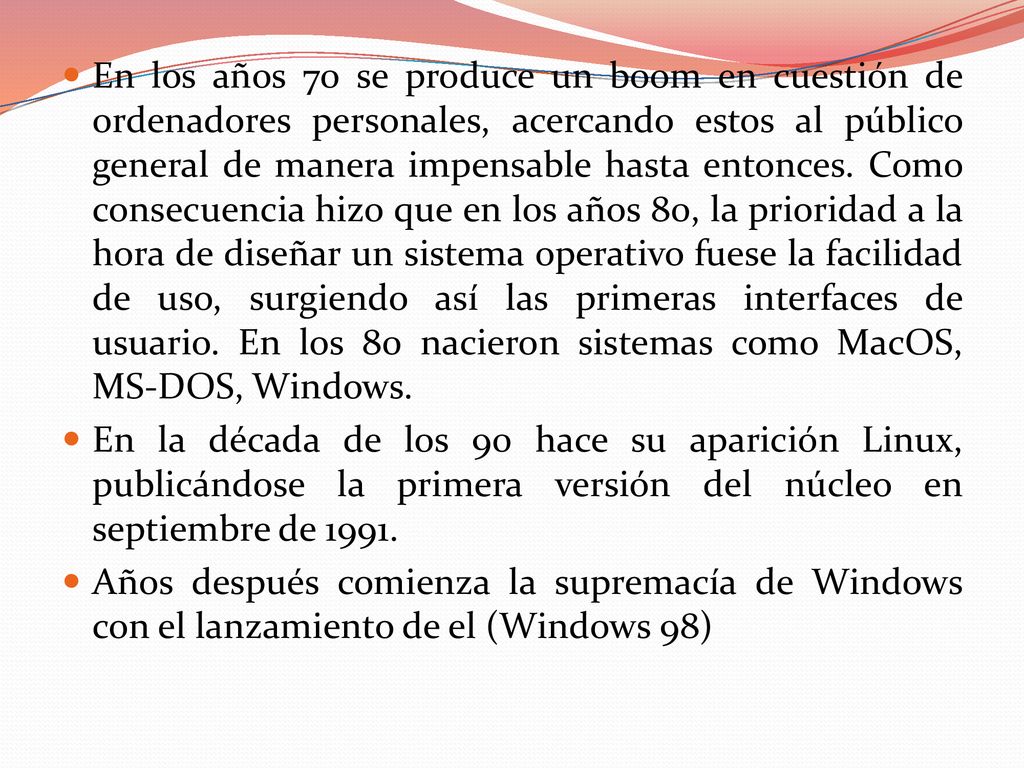 En los años 70 se produce un boom en cuestión de ordenadores personales, acercando estos al público general de manera impensable hasta entonces. Como consecuencia hizo que en los años 80, la prioridad a la hora de diseñar un sistema operativo fuese la facilidad de uso, surgiendo así las primeras interfaces de usuario. En los 80 nacieron sistemas como MacOS, MS-DOS, Windows.