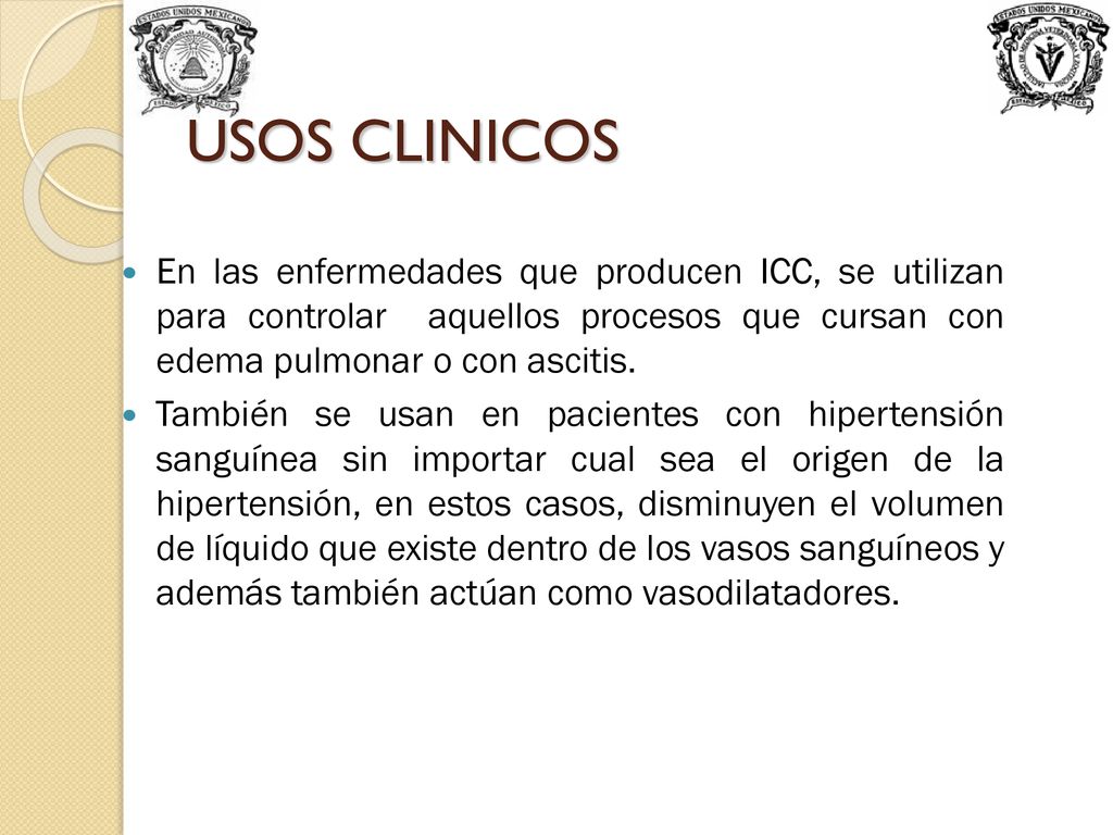 USOS CLINICOS En las enfermedades que producen ICC, se utilizan para controlar aquellos procesos que cursan con edema pulmonar o con ascitis.