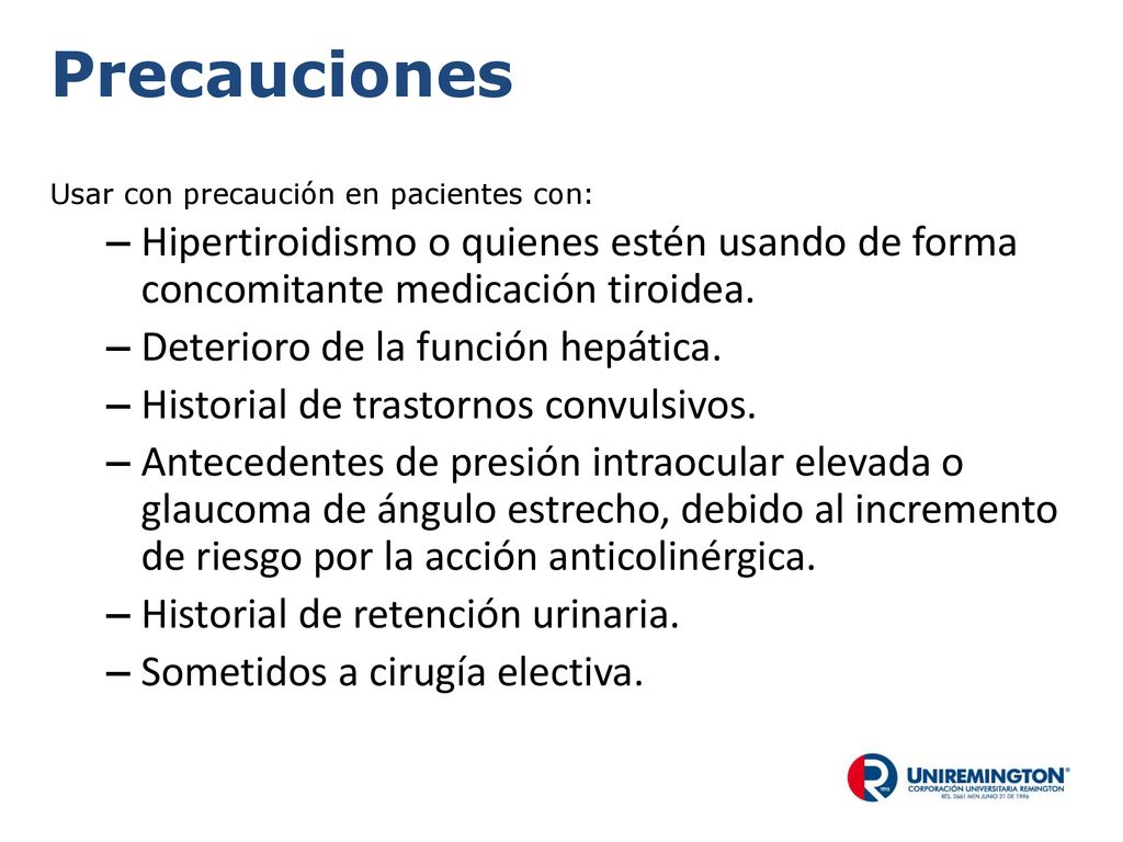 Precauciones Usar con precaución en pacientes con: Hipertiroidismo o quienes estén usando de forma concomitante medicación tiroidea.