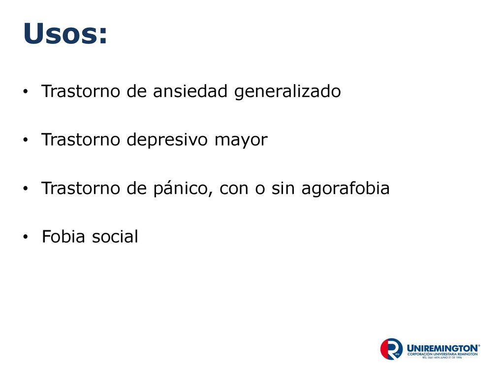 Usos: Trastorno de ansiedad generalizado Trastorno depresivo mayor