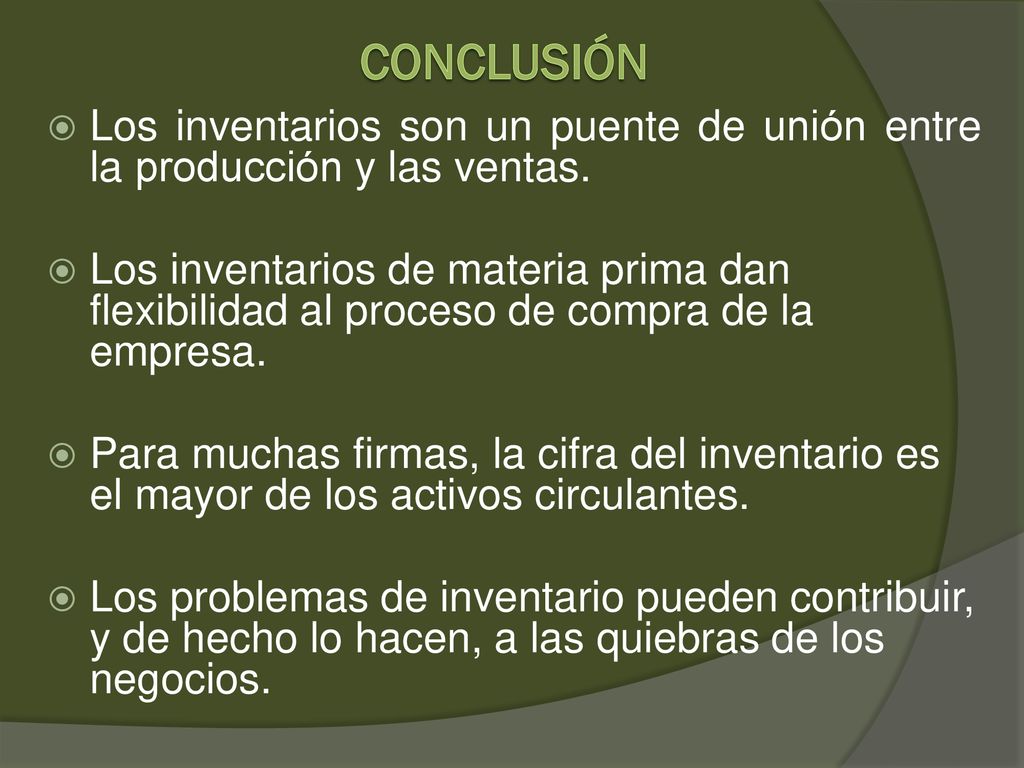 CONCLUSIÓN Los inventarios son un puente de unión entre la producción y las ventas.