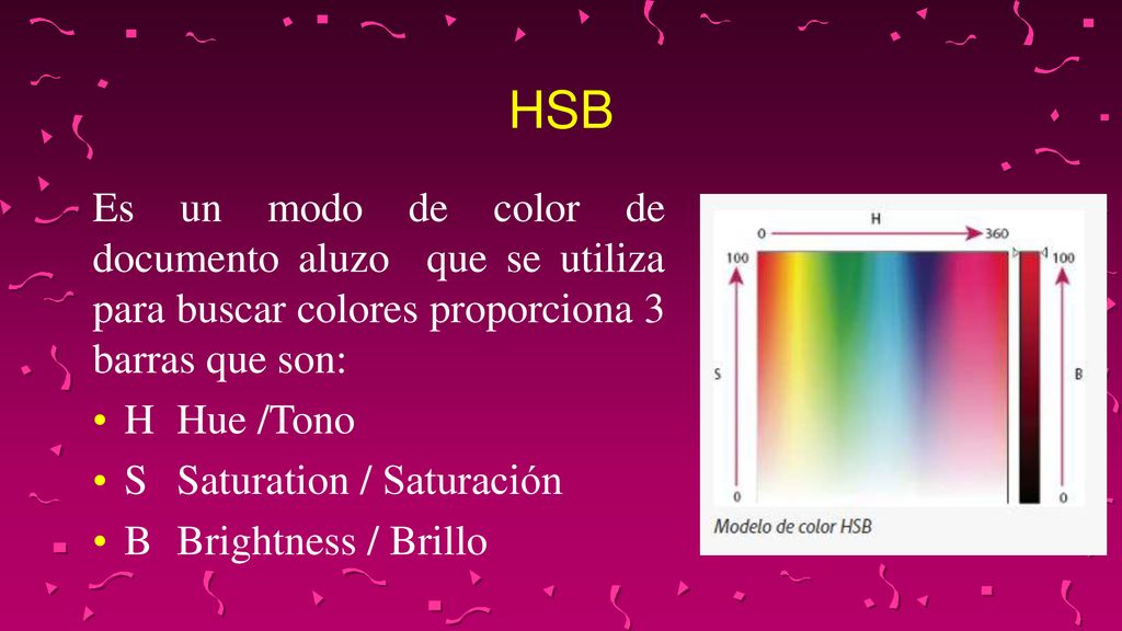HSB Es un modo de color de documento aluzo que se utiliza para buscar colores proporciona 3 barras que son: