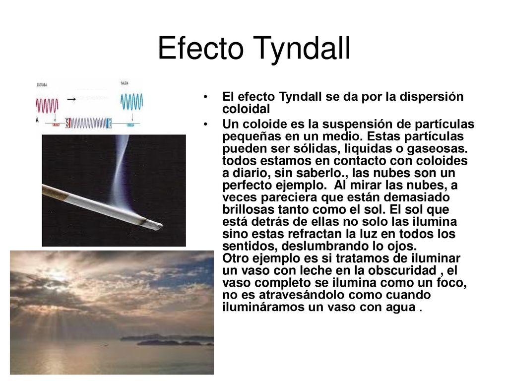 Efecto Tyndall El efecto Tyndall se da por la dispersión coloidal