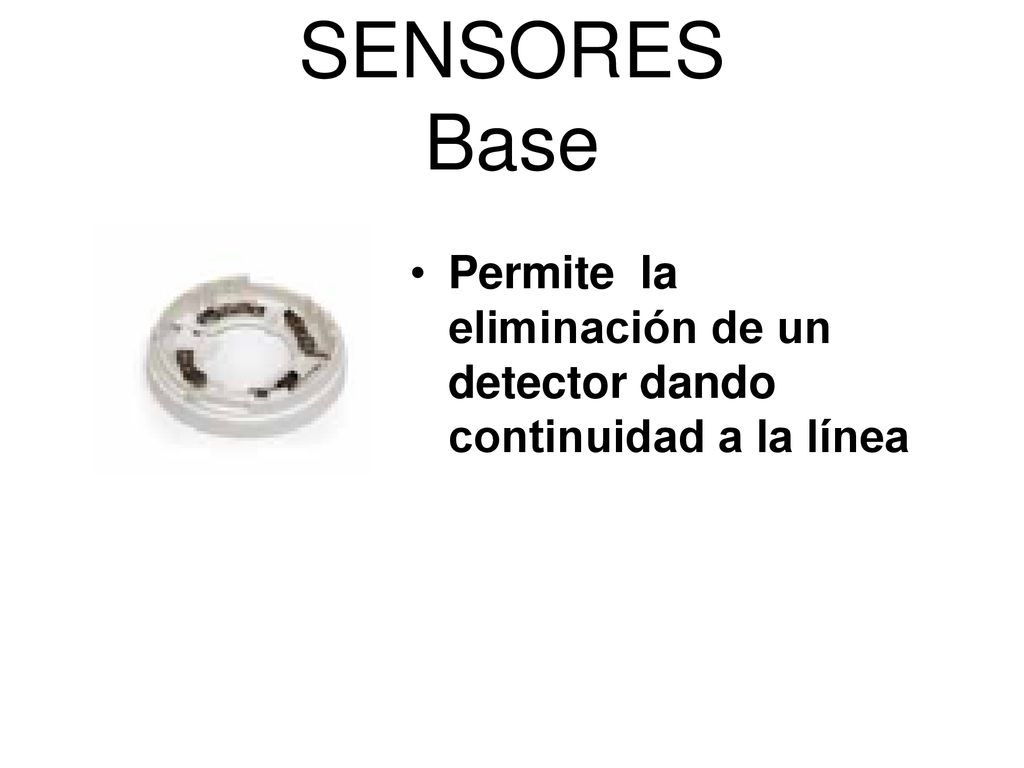 SENSORES Base Permite la eliminación de un detector dando continuidad a la línea