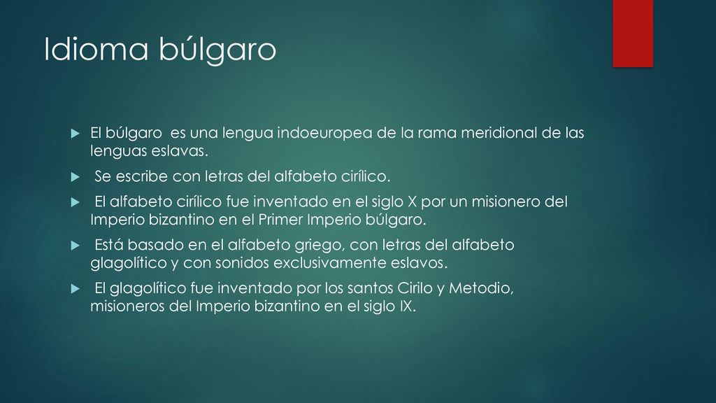 Idioma búlgaro El búlgaro es una lengua indoeuropea de la rama meridional de las lenguas eslavas.