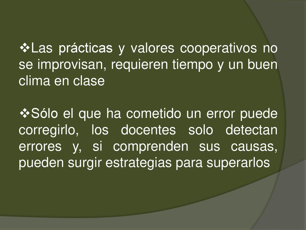 Las prácticas y valores cooperativos no se improvisan, requieren tiempo y un buen clima en clase