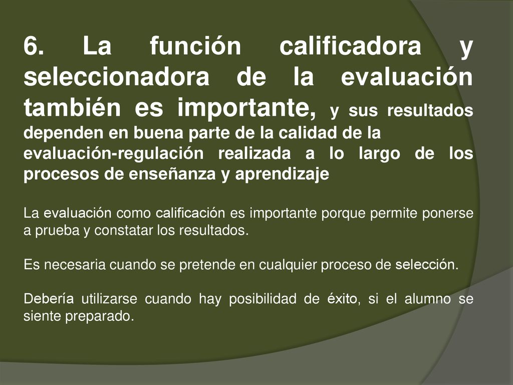 6. La función calificadora y seleccionadora de la evaluación también es importante, y sus resultados dependen en buena parte de la calidad de la