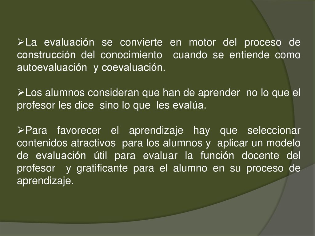 La evaluación se convierte en motor del proceso de construcción del conocimiento cuando se entiende como autoevaluación y coevaluación.