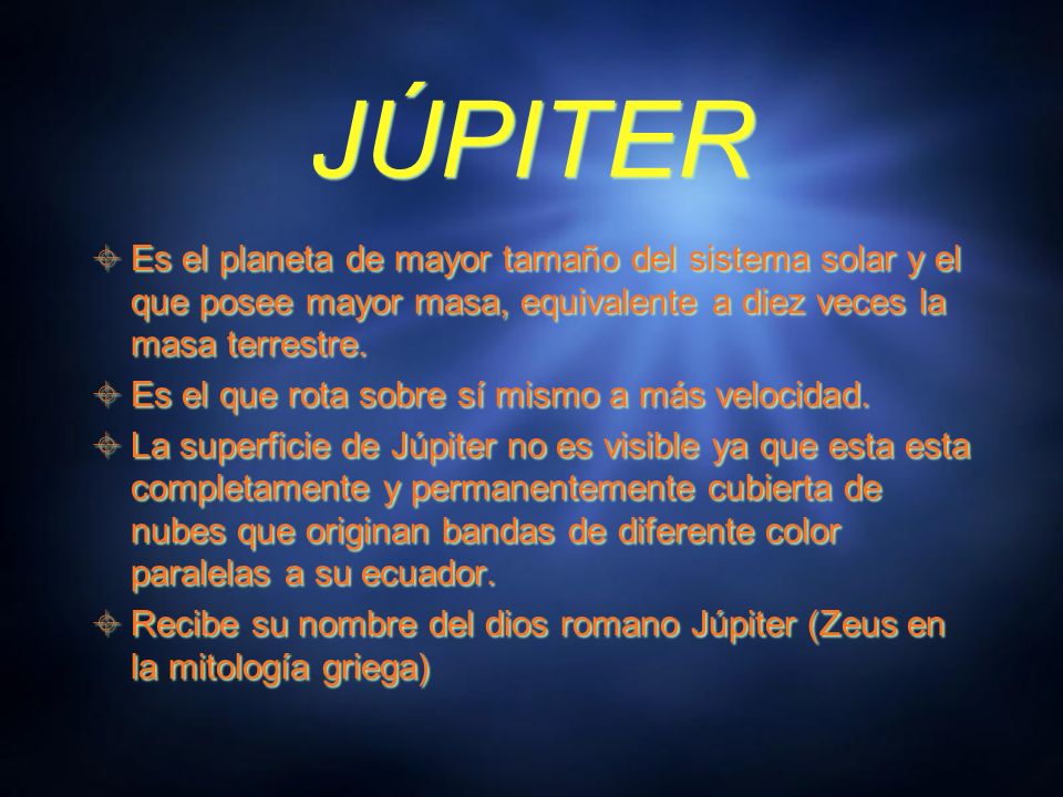 JÚPITER Es el planeta de mayor tamaño del sistema solar y el que posee mayor masa, equivalente a diez veces la masa terrestre.