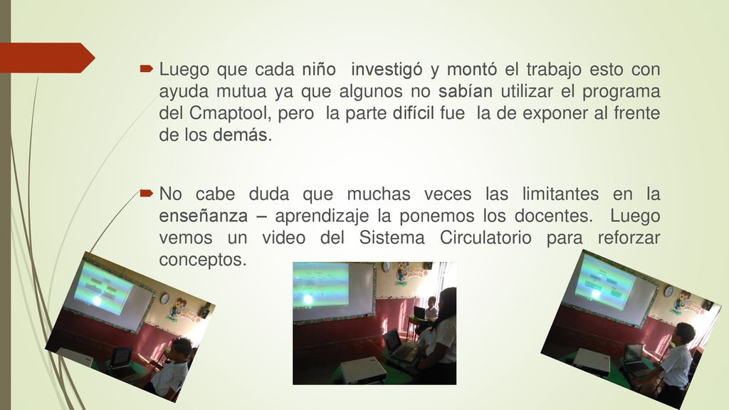 Luego que cada niño investigó y montó el trabajo esto con ayuda mutua ya que algunos no sabían utilizar el programa del Cmaptool, pero la parte difícil fue la de exponer al frente de los demás.