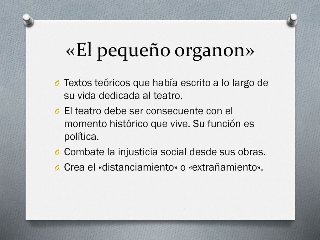«El pequeño organon» Textos teóricos que había escrito a lo largo de su vida dedicada al teatro.