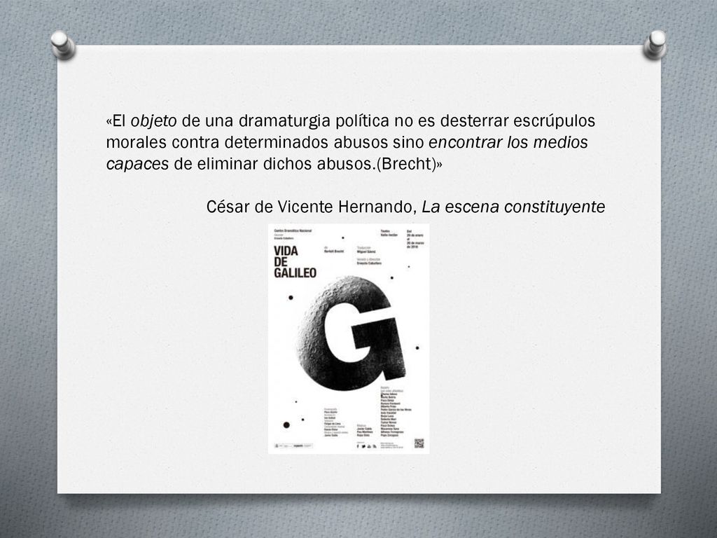 «El objeto de una dramaturgia política no es desterrar escrúpulos morales contra determinados abusos sino encontrar los medios capaces de eliminar dichos abusos.(Brecht)»