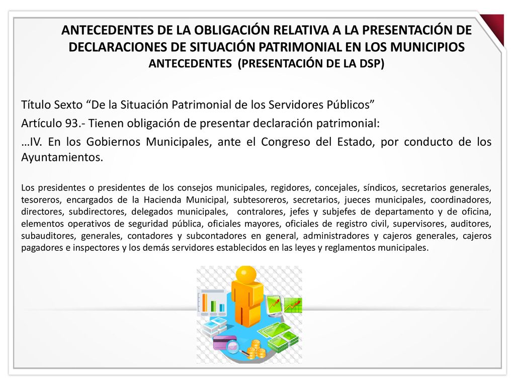 ANTECEDENTES DE LA OBLIGACIÓN RELATIVA A LA PRESENTACIÓN DE DECLARACIONES DE SITUACIÓN PATRIMONIAL EN LOS MUNICIPIOS ANTECEDENTES (PRESENTACIÓN DE LA DSP)