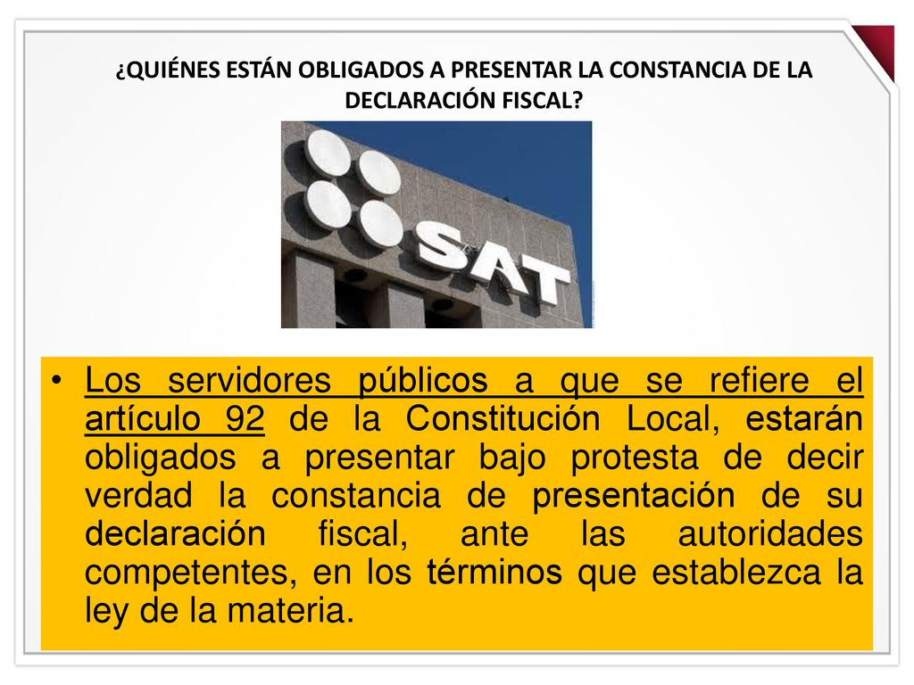 ¿QUIÉNES ESTÁN OBLIGADOS A PRESENTAR LA CONSTANCIA DE LA DECLARACIÓN FISCAL