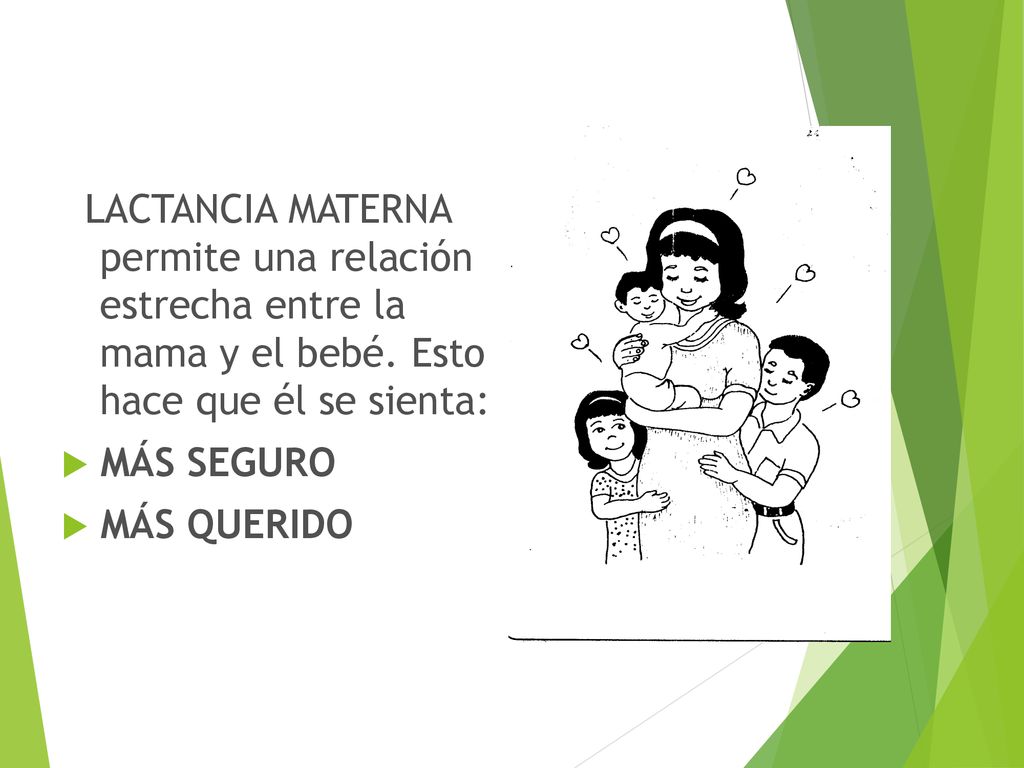 LACTANCIA MATERNA permite una relación estrecha entre la mama y el bebé. Esto hace que él se sienta: