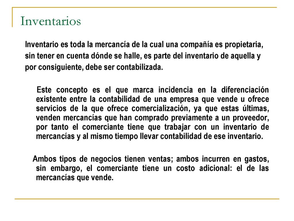 Inventarios Inventario es toda la mercancía de la cual una compañía es propietaria,