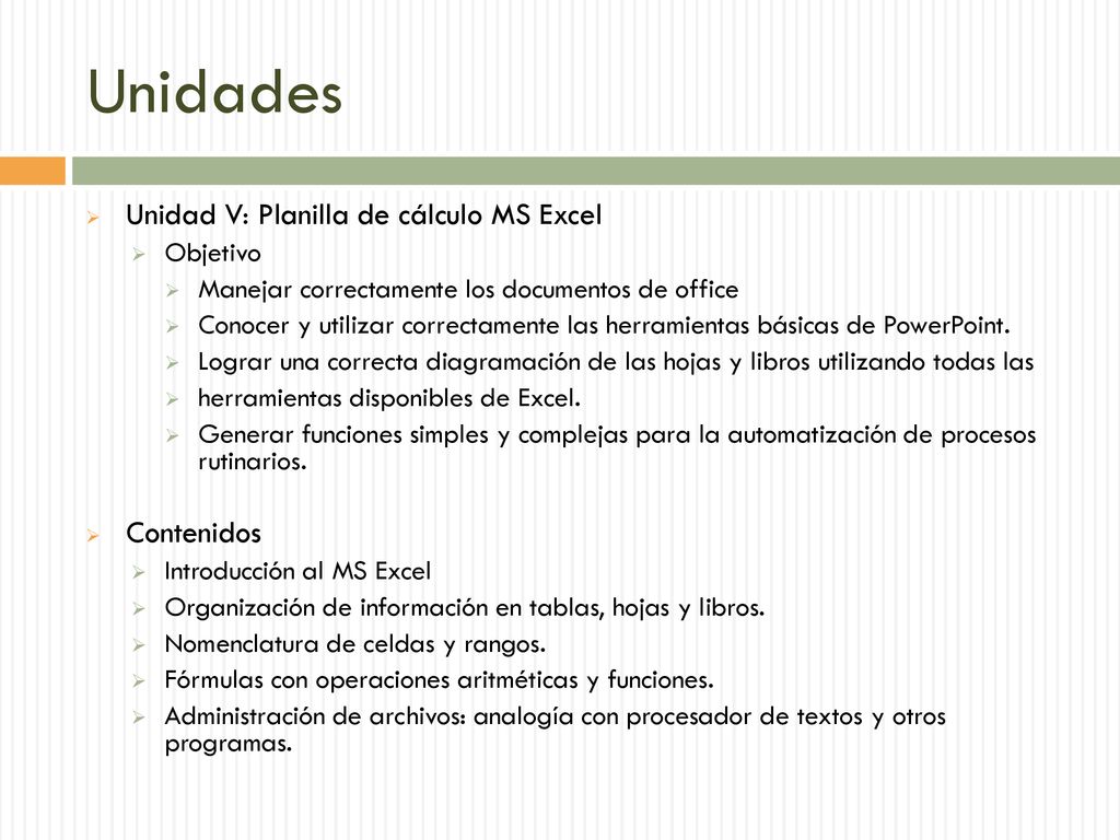 Unidades Unidad V: Planilla de cálculo MS Excel Contenidos Objetivo