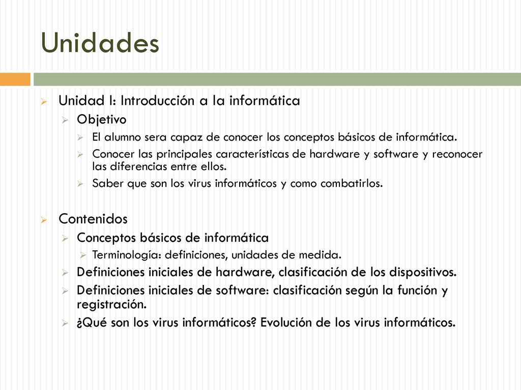 Unidades Unidad I: Introducción a la informática Contenidos Objetivo