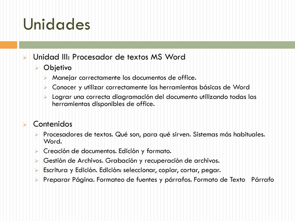Unidades Unidad III: Procesador de textos MS Word Contenidos Objetivo