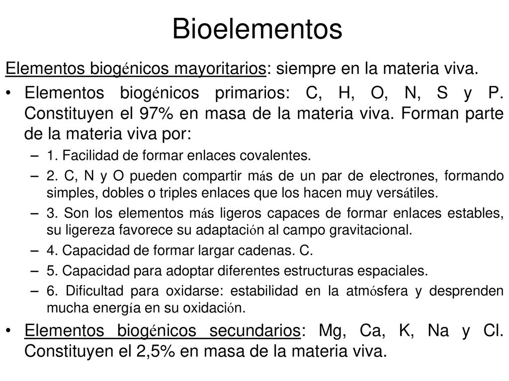Bioelementos Elementos biogénicos mayoritarios: siempre en la materia viva.
