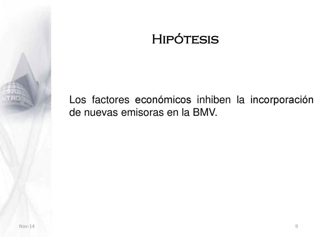 Hipótesis Los factores económicos inhiben la incorporación de nuevas emisoras en la BMV. Nov-14