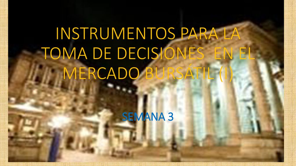 INSTRUMENTOS PARA LA TOMA DE DECISIONES EN EL MERCADO BURSÁTIL (I)