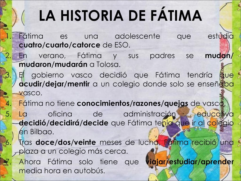 LA HISTORIA DE FÁTIMA Fátima es una adolescente que estudia cuatro/cuarto/catorce de ESO.