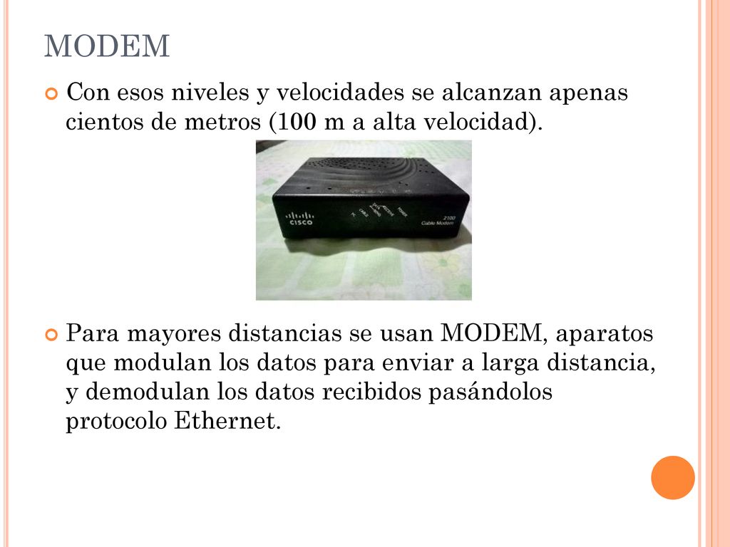 MODEM Con esos niveles y velocidades se alcanzan apenas cientos de metros (100 m a alta velocidad).