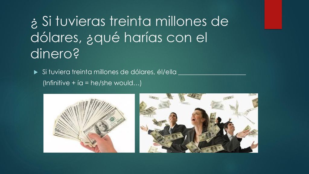 ¿ Si tuvieras treinta millones de dólares, ¿qué harías con el dinero
