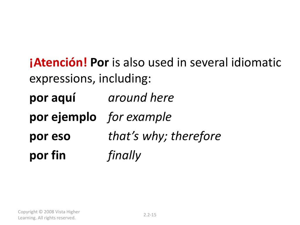 por ejemplo for example por eso that’s why; therefore por fin finally