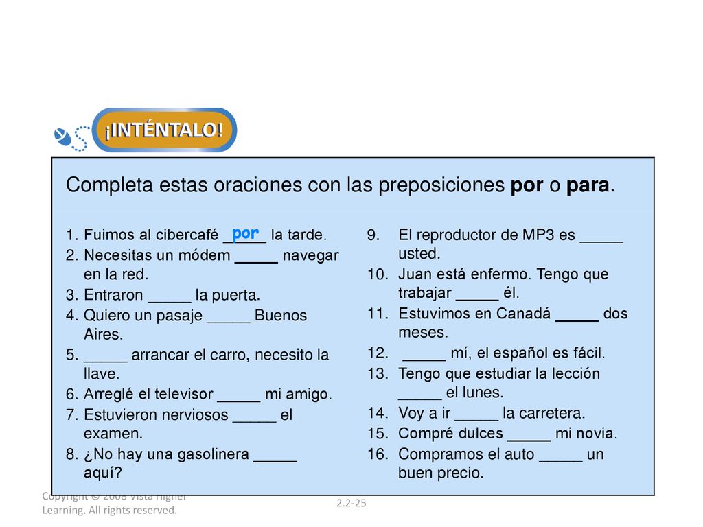 Completa estas oraciones con las preposiciones por o para.