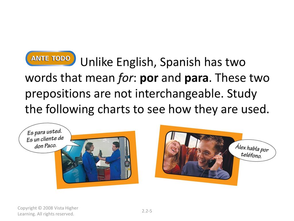 Unlike English, Spanish has two words that mean for: por and para