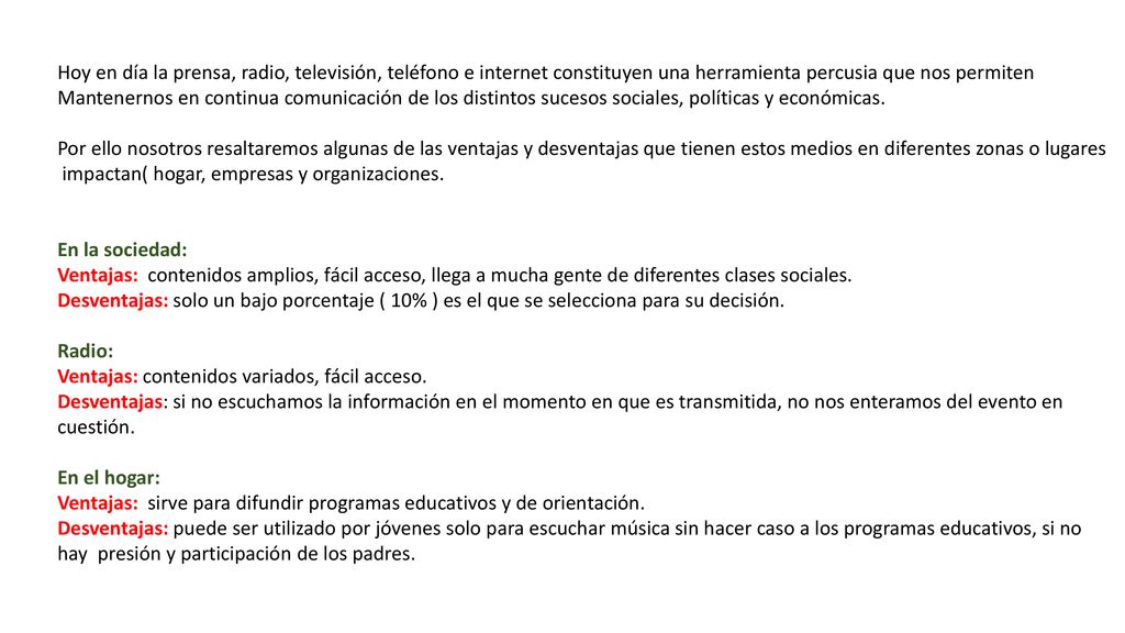 Hoy en día la prensa, radio, televisión, teléfono e internet constituyen una herramienta percusia que nos permiten