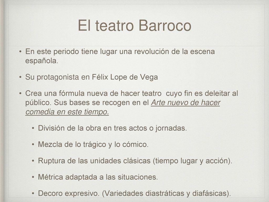 El teatro Barroco En este periodo tiene lugar una revolución de la escena española. Su protagonista en Félix Lope de Vega.