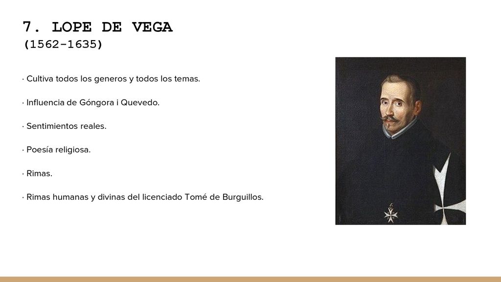 7. LOPE DE VEGA ( ) · Cultiva todos los generos y todos los temas. · Influencia de Góngora i Quevedo.