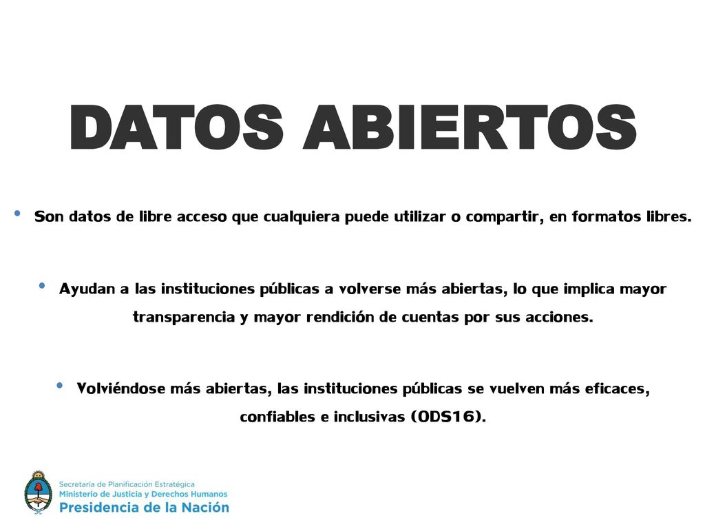 DATOS ABIERTOS Son datos de libre acceso que cualquiera puede utilizar o compartir, en formatos libres.