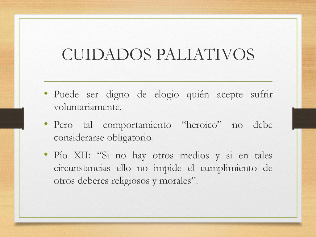 CUIDADOS PALIATIVOS Puede ser digno de elogio quién acepte sufrir voluntariamente.
