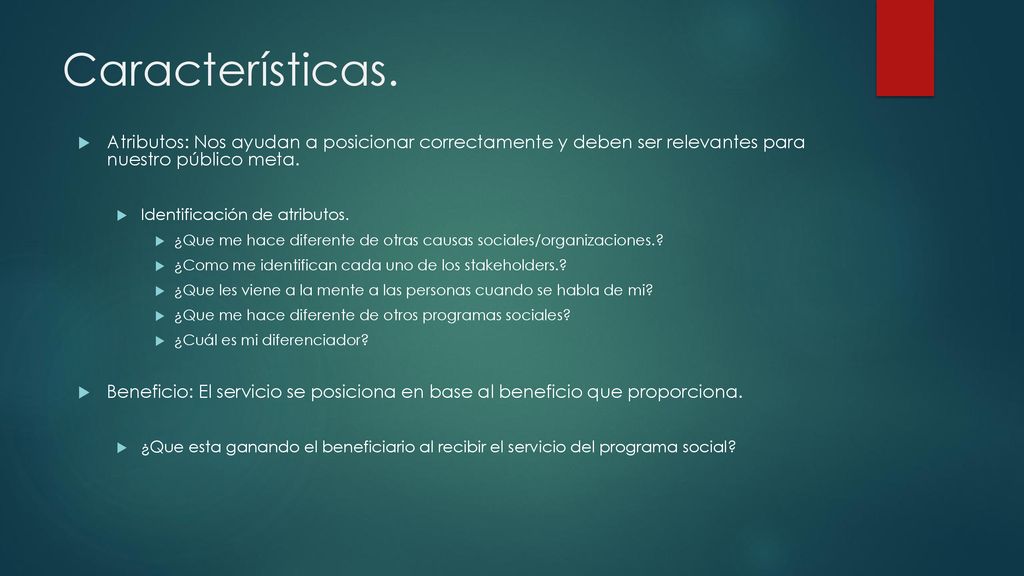 Características. Atributos: Nos ayudan a posicionar correctamente y deben ser relevantes para nuestro público meta.