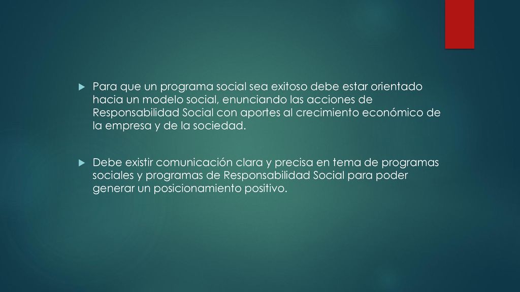 Para que un programa social sea exitoso debe estar orientado hacia un modelo social, enunciando las acciones de Responsabilidad Social con aportes al crecimiento económico de la empresa y de la sociedad.
