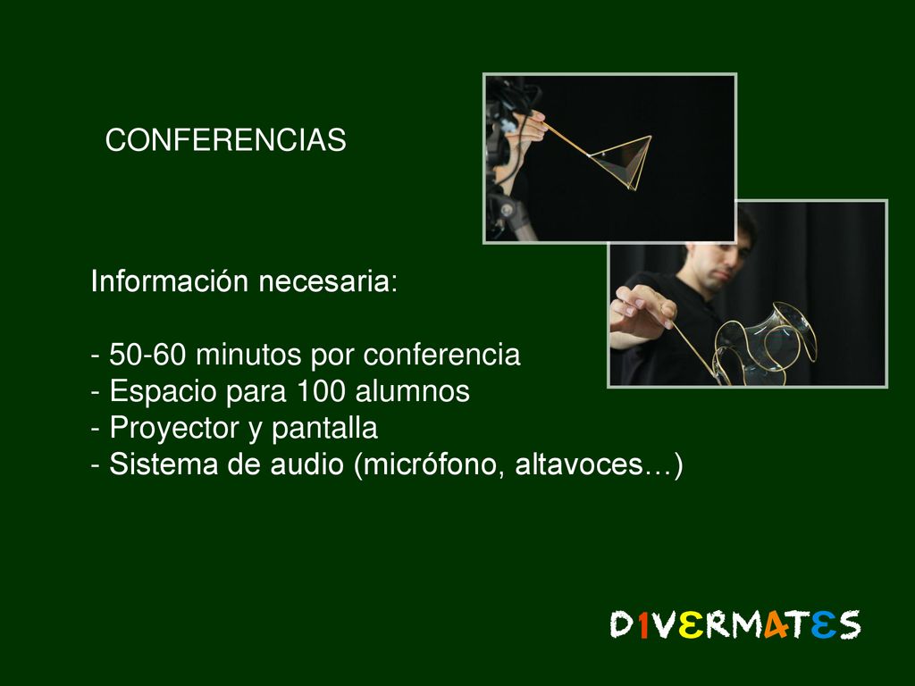 CONFERENCIAS Información necesaria: minutos por conferencia. Espacio para 100 alumnos. Proyector y pantalla.