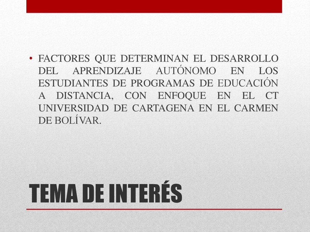 FACTORES QUE DETERMINAN EL DESARROLLO DEL APRENDIZAJE AUTÓNOMO EN LOS ESTUDIANTES DE PROGRAMAS DE EDUCACIÓN A DISTANCIA, CON ENFOQUE EN EL CT UNIVERSIDAD DE CARTAGENA EN EL CARMEN DE BOLÍVAR.