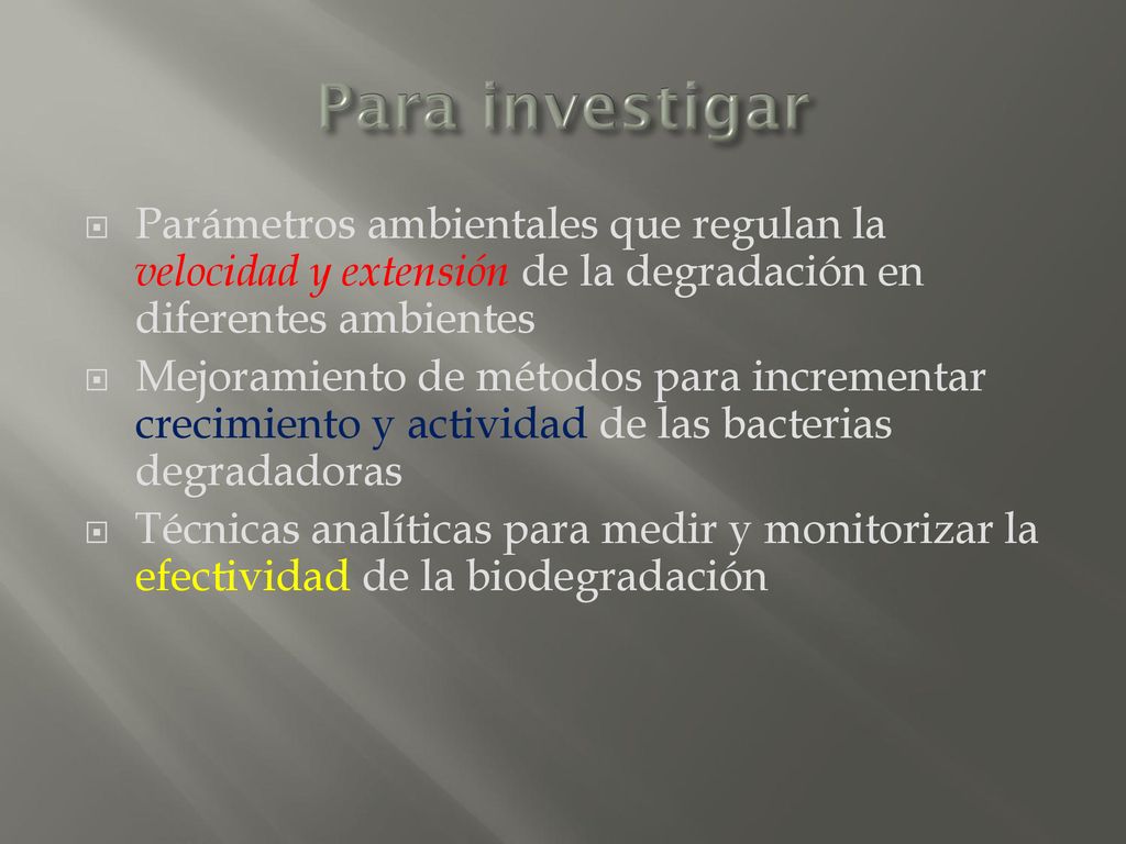 Para investigar Parámetros ambientales que regulan la velocidad y extensión de la degradación en diferentes ambientes.