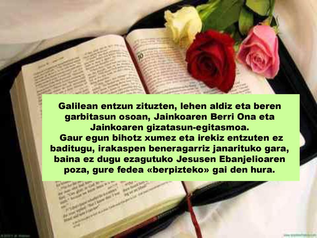 Galilean entzun zituzten, lehen aldiz eta beren garbitasun osoan, Jainkoaren Berri Ona eta Jainkoaren gizatasun-egitasmoa.
